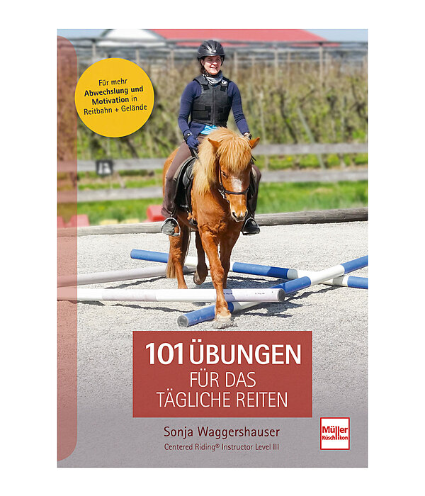 101 Übungen für das tägliche Reiten, für mehr Abwechslung und Motivation in Reitbahn und Gelände